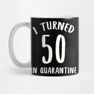 I Turned 50 In Quarantine Mug